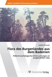 Flora des Burgenlandes aus dem Badenien di Isabella Schweder edito da AV Akademikerverlag