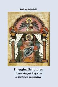 Emerging Scriptures. Torah, Gospel & Qur'an in Christian Perspective di Rodney Schofield edito da Mzuni Press