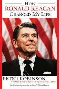 How Ronald Reagan Changed My Life di Peter Robinson edito da Harper Perennial