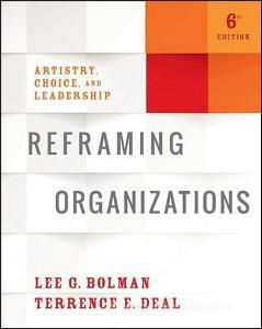 Reframing Organizations & the Leadership Challenge & Practicing Leadership Principles and Applications Set di Lee G. Bolman, Terrence E. Deal edito da WILEY