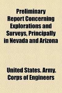 Preliminary Report Concerning Exploratio di United States Army Corps of Engineers edito da General Books