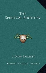 The Spiritual Birthday di L. Dow Balliett edito da Kessinger Publishing