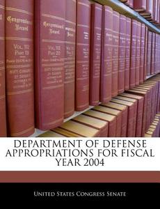 Department Of Defense Appropriations For Fiscal Year 2004 edito da Bibliogov