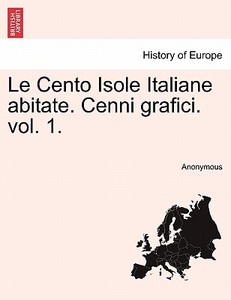 Le Cento Isole Italiane abitate. Cenni grafici. vol. 1. di Anonymous edito da British Library, Historical Print Editions