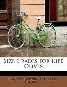 Size Grades For Ripe Olives di Frederic T edito da Bibliolife