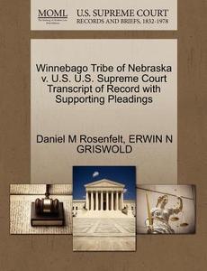 Winnebago Tribe Of Nebraska V. U.s. U.s. Supreme Court Transcript Of Record With Supporting Pleadings di Daniel M Rosenfelt, Erwin N Griswold edito da Gale, U.s. Supreme Court Records