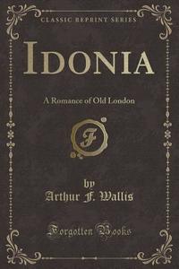 Idonia di Arthur F Wallis edito da Forgotten Books
