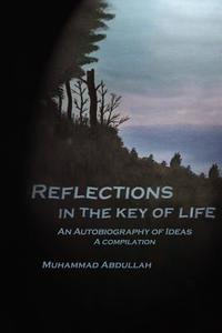 Reflections in the Key of Life di Muhammad Abdullah edito da AuthorHouse