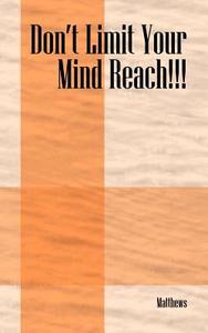 Don't Limit Your Mind Reach!!! di Peter Matthews edito da Outskirts Press