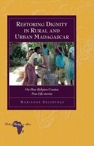 Restoring Dignity in Rural and Urban Madagascar di Marianne Skjortnes edito da Lang, Peter