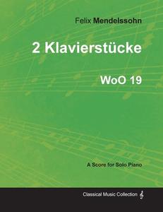 2 Klavierstücke WoO 19 - For Solo Piano (1833) di Felix Mendelssohn edito da Bartlet Press