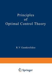 Principles of Optimal Control Theory di R. Gamkrelidze edito da Springer US
