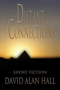 Distant Connections: Short Fiction di David Alan Hall edito da Createspace