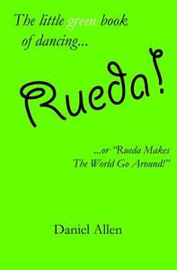 Rueda!: ...or Rueda Makes the World Go Around! di Daniel Allen edito da Createspace