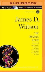 The Double Helix: A Personal Account of the Discovery of the Structure of DNA di James D. Watson edito da Brilliance Audio