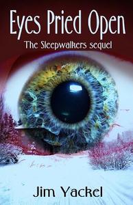 Eyes Pried Open: The Sleepwalkers Sequel di Jim Yackel edito da Createspace