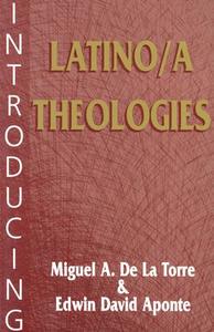 Introducing Latino/A Theologies di Miguel A. de Le Torre, Edwin David Aponte, Miguel A. De La Torre edito da ORBIS BOOKS