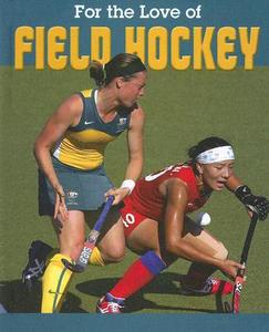 For the Love of Field Hockey di Jennifer Hurtig edito da Weigl Publishers
