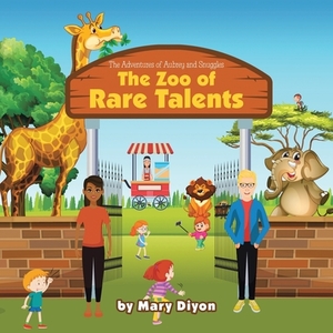 The Zoo of Rare Talents di Mary Diyon edito da AUTHORHOUSE