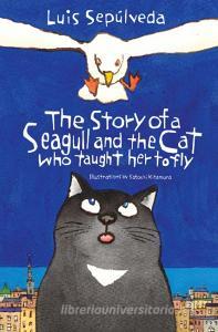 The Story of a Seagull and the Cat Who Taught Her to Fly di Luis Sepúlveda edito da Alma Books Ltd.