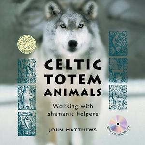 Celtic Totem Animals di John Matthews edito da Eddison Books Ltd