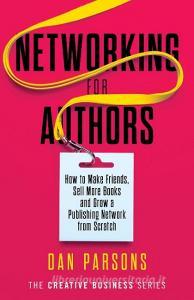 Networking for Authors di Dan Parsons edito da AmWriting Ltd