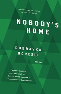 Nobody's Home di Dubravka Ugresic edito da OPEN LETTER