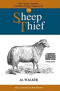 The Sheep Thief: How Anyone, Anywhere, Can Make a Positive Change in Life di Al Walker edito da Tremendous Life Books