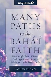 Many Paths to the Baha'i Faith di Nathan Thomas edito da Greysands Media