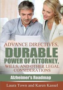 Advance Directives, Durable Power of Attorney, Wills, and Other Legal Considerations di Karen Kassel, Laura Town edito da Williamstown Communications