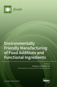 Environmentally Friendly Manufacturing of Food Additives and Functional Ingredients edito da MDPI AG