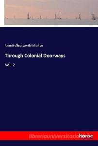 Through Colonial Doorways di Anne Hollingsworth Wharton edito da hansebooks