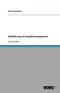 Zielf Hrung Im Projektmanagement di Marko Haselbock edito da Grin Publishing