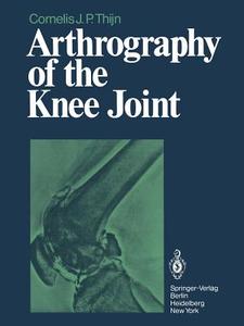 Arthrography of the Knee Joint di C. J. P. Thijn edito da Springer Berlin Heidelberg