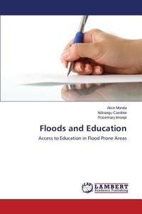Floods and Education di Alice Monda, Ndirangu Caroline, Rosemary Imonje edito da LAP Lambert Academic Publishing