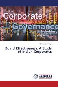 Board Effectiveness: A Study of Indian Corporates di Nailesh Limbasiya edito da LAP Lambert Academic Publishing