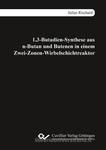 1,3-Butadien-Synthese aus n-Butan und Butenen in einem Zwei-Zonen-Wirbelschichtreaktor di Julius Rischard edito da Cuvillier Verlag