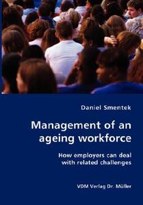 Management Of An Ageing Workforce di Daniel Smentek edito da Vdm Verlag Dr. Mueller E.k.