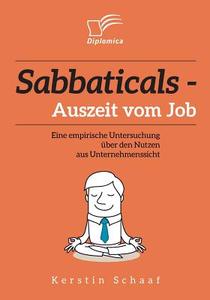Sabbaticals - Auszeit vom Job: Eine empirische Untersuchung über den Nutzen aus Unternehmenssicht di Kerstin Schaaf edito da Diplomica Verlag