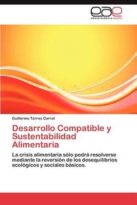 Desarrollo Compatible y Sustentabilidad Alimentaria di Guillermo Torres Carral edito da EAE