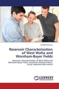Reservoir Characterization of West Waha and Worsham-Bayer Fields di Emelda Orakwue edito da LAP Lambert Academic Publishing