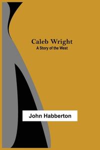 Caleb Wright di John Habberton edito da Alpha Editions