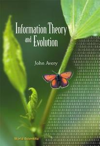 Information Theory And Evolution di Avery John Scales edito da World Scientific