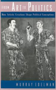 From Art to Politics - How Artistic Creations Shape Political Conceptions (Paper) di Murray Edelman edito da University of Chicago Press