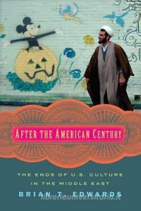 After the American Century di Brian T. Edwards edito da Columbia University Press