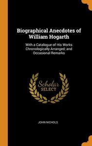 Biographical Anecdotes Of William Hogarth di John Nichols edito da Franklin Classics