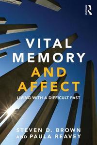 Vital Memory and Affect di Steven (University of Leicester Brown, Paula (London South Bank University Reavey edito da Taylor & Francis Ltd