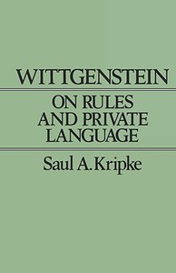 Wittgenstein on Rules and Private Language: An Elementary Exposition di Saul A. Kripke edito da HARVARD UNIV PR