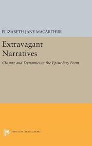 Extravagant Narratives di Elizabeth Jane Macarthur edito da Princeton University Press