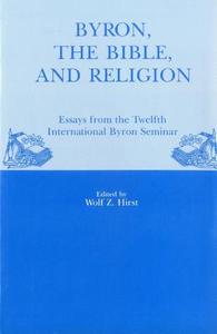Byron, The Bible, And Religion di Wolf Z. Hirst edito da University of Delaware Press